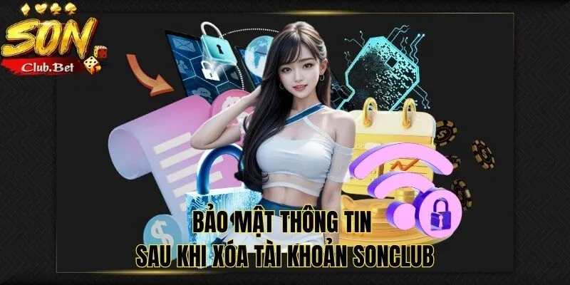 Xóa Tài Khoản SONCLUB: Đơn giản và bảo mật trong vài phút 6 Bảo mật thông tin sau khi xóa tài khoản SONCLUB