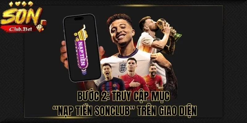 Nạp tiền SONCLUB: Ưu đãi cho người mới và hội viên lâu năm 6 Truy cập mục "Nạp Tiền SONCLUB"
