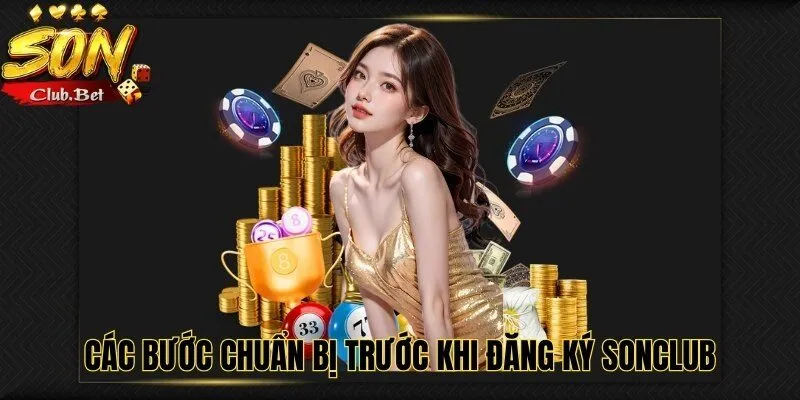 Đăng Ký SONCLUB: Hướng dẫn chi tiết cách đăng ký 2024 3 Các bước chuẩn bị trước khi đăng ký SONCLUB