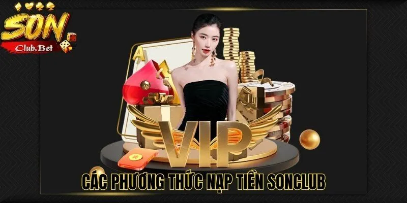 Nạp tiền SONCLUB: Ưu đãi cho người mới và hội viên lâu năm 3 Các phương thức nạp tiền SONCLUB