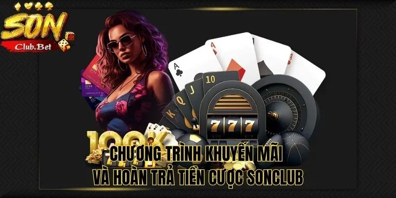 Kiếm tiền SONCLUB: Các bí quyết đến từ các cao thủ 4 Chương trình khuyến mãi và hoàn trả tiền cược SONCLUB