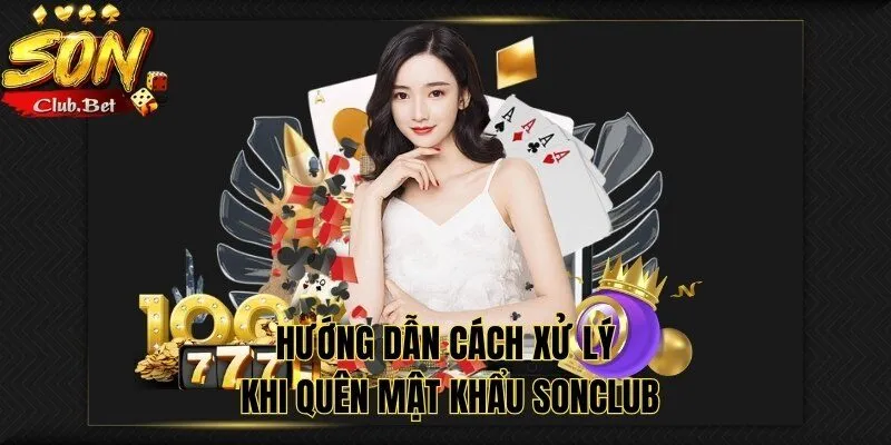 Quên mật khẩu SONCLUB: Hướng dẫn khôi phục tài khoản 4 Hướng dẫn cách xử lý khi quên mật khẩu SONCLUB