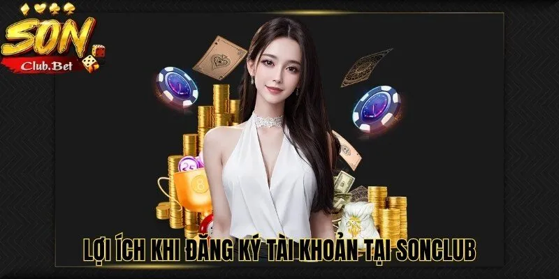 Đăng Ký SONCLUB: Hướng dẫn chi tiết cách đăng ký 2024 2 Lợi ích khi đăng ký tài khoản tại SONCLUB