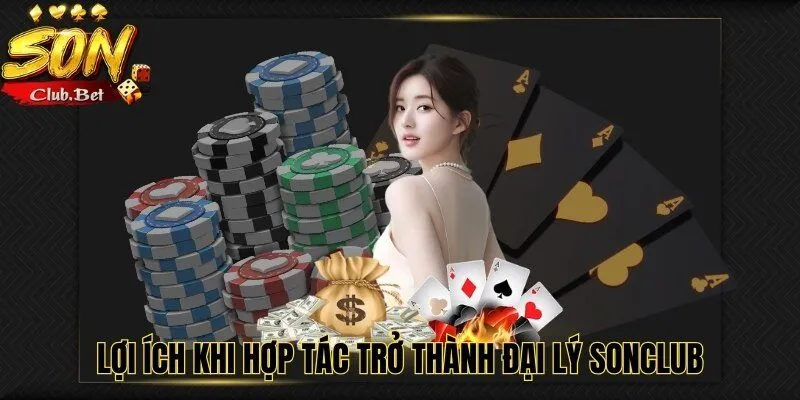 Đại lý SONCLUB: Lợi ích của đối tác cung cấp dịch vụ cá cược 5 Lợi ích khi hợp tác trở thành đại lý SONCLUB
