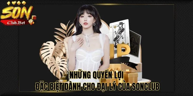 Đại lý SONCLUB: Lợi ích của đối tác cung cấp dịch vụ cá cược 6 Những quyền lợi đặc biệt dành cho đại lý của SONCLUB