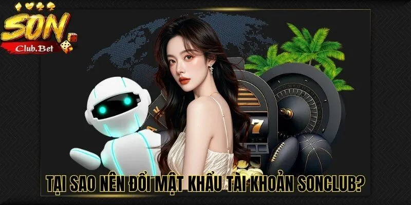 Đổi mật khẩu SONCLUB: Cập nhật thông tin bảo mật định kỳ 8 Đổi mật khẩu SONCLUB