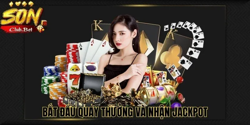 Nổ Hũ SONCLUB – Hướng Dẫn Cách Tham Gia Chi Tiết Nhất 4 Bắt đầu quay thưởng và nhận jackpot