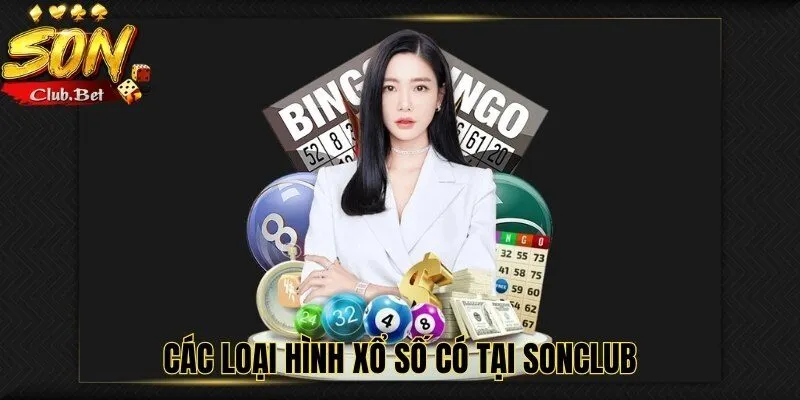 Xổ Số SONCLUB: Hướng dẫn chơi và chiến lược hiệu quả 5 Các loại hình xổ số có tại SONCLUB