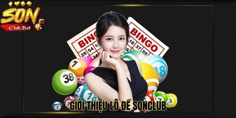 Lô đề SONCLUB – Bí quyết và các mẹo chơi lô đề hiện nay 1 Giới thiệu lô đề SONCLUB