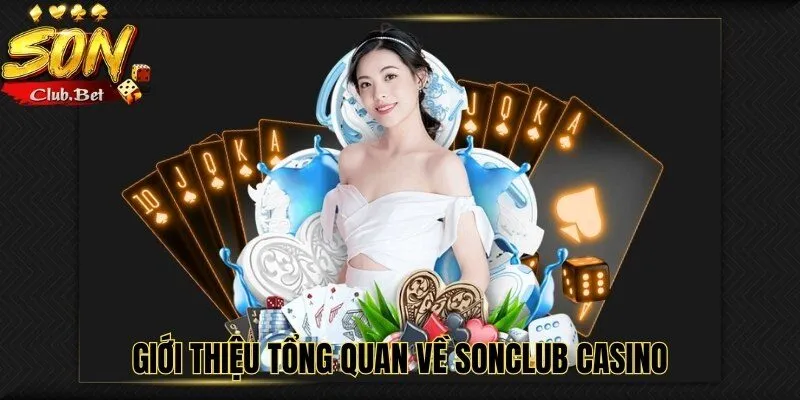 SONCLUB CASINO - Trải nghiệm sòng bài đẳng cấp hàng đầu 1 Giới thiệu tổng quan về SONCLUB Casino