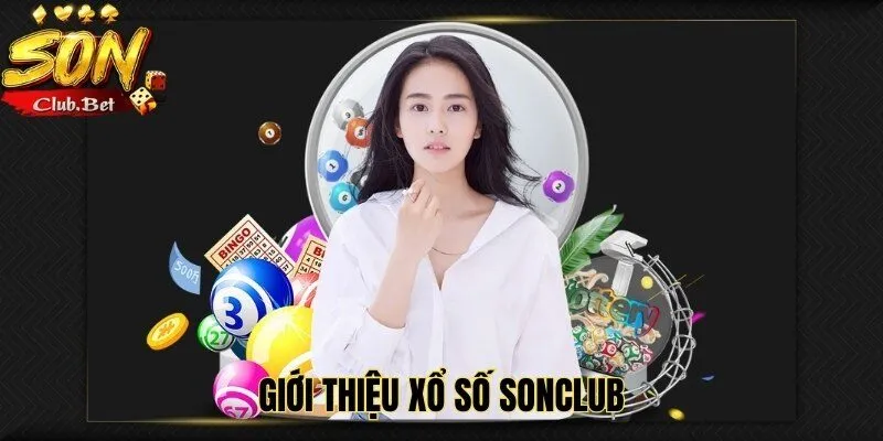 Xổ Số SONCLUB: Hướng dẫn chơi và chiến lược hiệu quả 1 Giới thiệu xổ số SONCLUB
