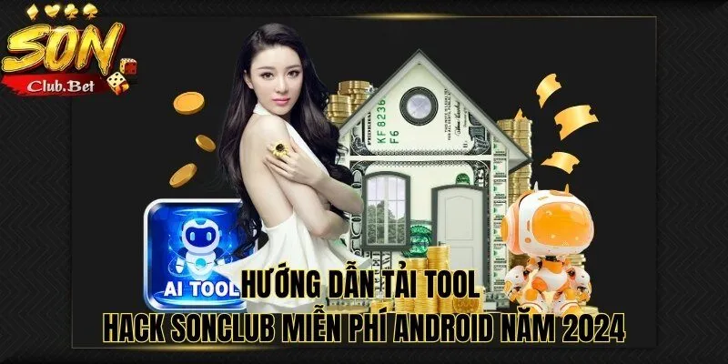 Hướng Dẫn Cách Tải Tool Hack SONCLUB Miễn Phí Và An Toàn 3 Hướng dẫn tải tool hack SONCLUB miễn phí Android năm 2024