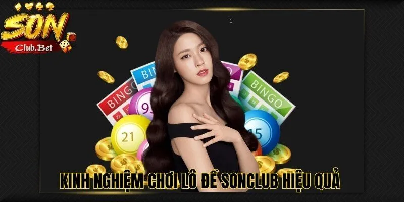 Lô đề SONCLUB – Bí quyết và các mẹo chơi lô đề hiện nay 4 Kinh nghiệm chơi lô đề SONCLUB hiệu quả