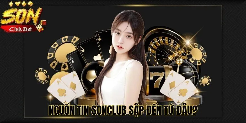 SONCLUB Bị Sập – Tin Đồn Này Có Thật Sự Có Đúng Hay Không? 3 Nguồn tin SONCLUB sập đến từ đâu?