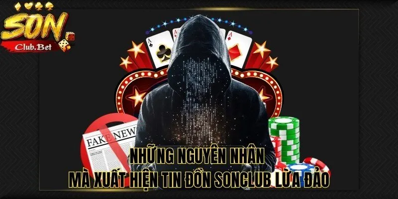 Thực Hư Tin Đồn Nhà Cái SONCLUB Lừa Đảo Là Như Thế Nào ? 3 Những nguyên nhân mà xuất hiện tin đồn SONCLUB lừa đảo