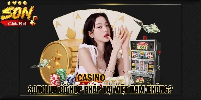 SONCLUB Có Hợp Pháp Không? Những Hạn Chế Cần Phải Chú Ý 3 SONCLUB có hợp pháp tại Việt Nam không?