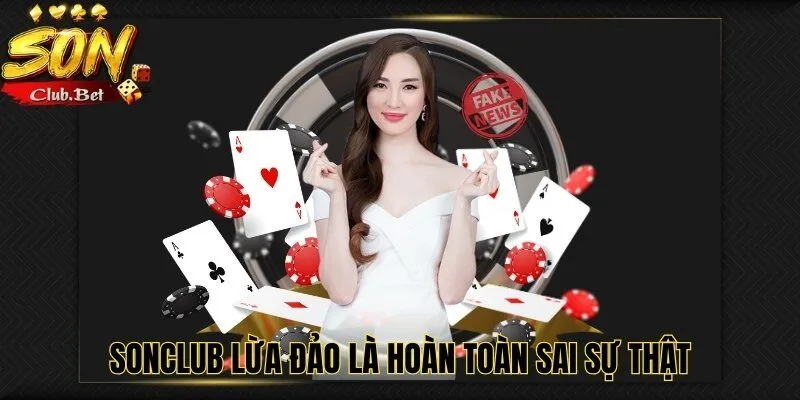 Thực Hư Tin Đồn Nhà Cái SONCLUB Lừa Đảo Là Như Thế Nào ? 4 SONCLUB lừa đảo là hoàn toàn sai sự thật