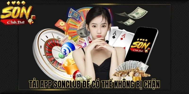 SONCLUB Bị Sập – Tin Đồn Này Có Thật Sự Có Đúng Hay Không? 5 Tải app SONCLUB để có thể không bị chặn