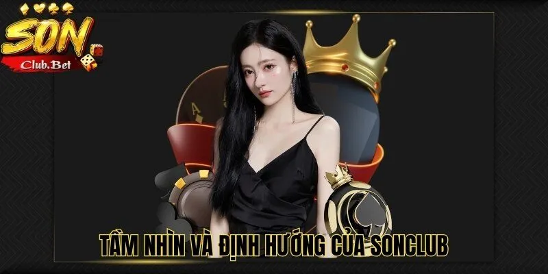 Về Chúng Tôi Nhà Cái SONCLUB – Đẳng Cấp và Uy Tín 2 Tầm Nhìn và định hướng của nhà cái SONCLUB