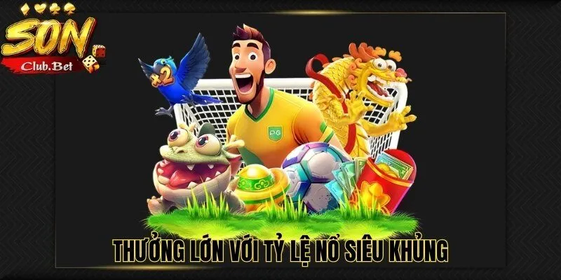 Nổ Hũ SONCLUB – Hướng Dẫn Cách Tham Gia Chi Tiết Nhất 2 Thưởng lớn với tỷ lệ nổ siêu khủng