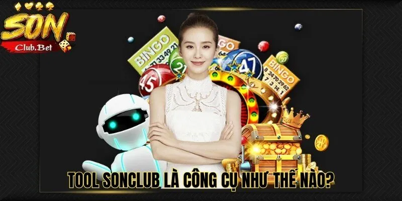 Tool SONCLUB - Hướng Dẫn Cách Sử Dụng Chi Tiết Nhất 2 Tool SONCLUB là công cụ như thế nào?