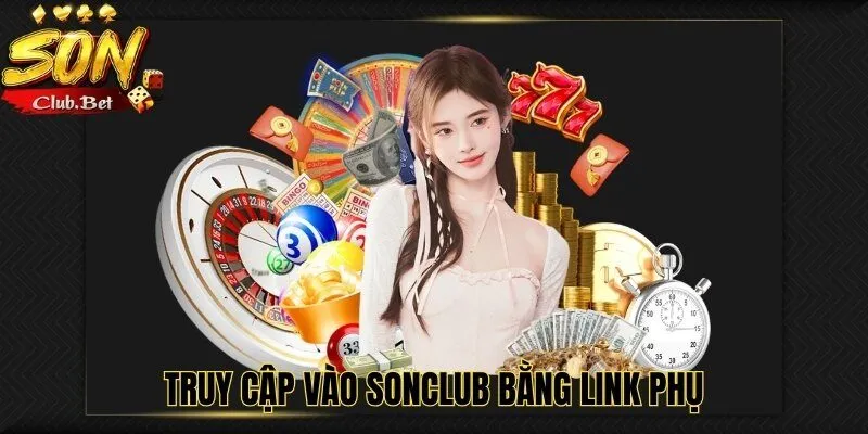 SONCLUB Có Hợp Pháp Không? Những Hạn Chế Cần Phải Chú Ý 4 Truy cập vào SONCLUB bằng link phụ